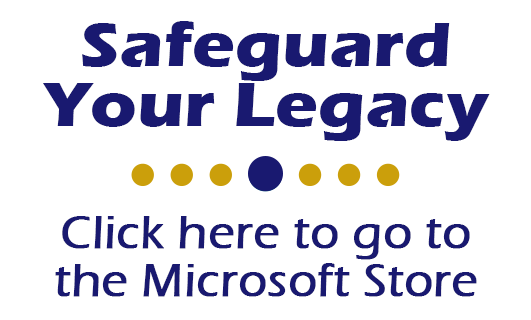 Safeguard Your Legacy. Click here to go to the Microsoft Store